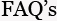 FAQ's